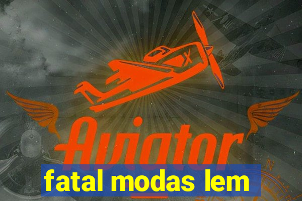 fatal modas lem